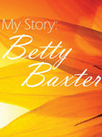 MY STORY: BETTY BAXTER - (Video Download)