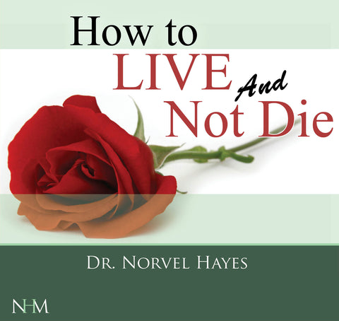 How to Live and Not Die - NORVEL HAYES (Audio Download)