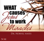 What Causes Jesus to Work Miracles - NORVEL HAYES (Audio Download)