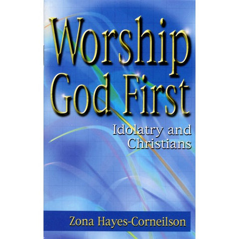 Worship God First Idolatry and Christians